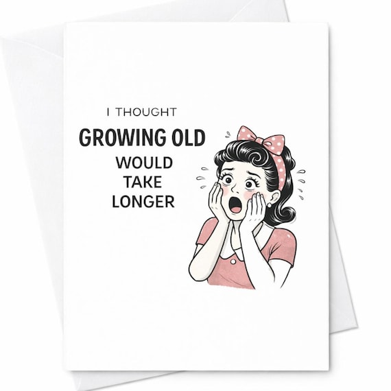Growing Old Would Take Longer Funny Birthday Card Aging Humor Gift for Friend C23