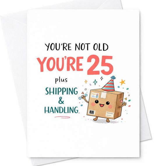 25 Plus Shipping and Handling Funny Birthday Card Aging Humor Gift for Friend C26