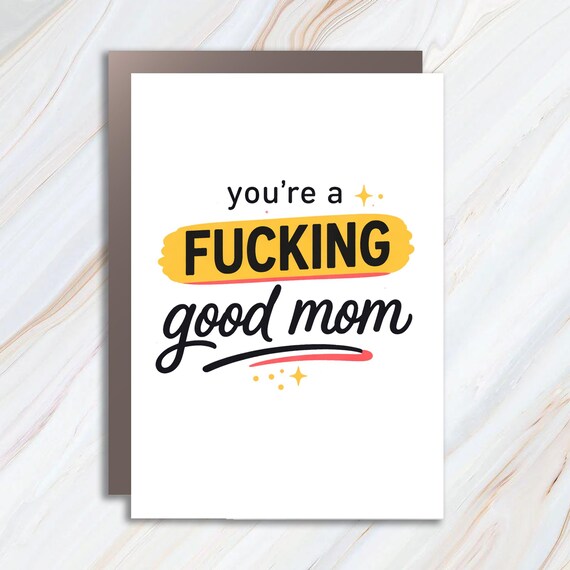 You're A Fucking Good Mom Greeting Card, Funny Mother's Day Card, Best Mom Ever Support Card MC41