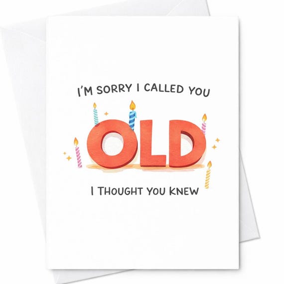 Sorry I Called You Old Funny Birthday Card Aging Humor Gift C34