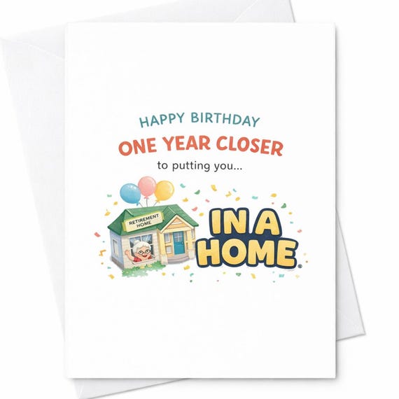 One Year Closer to a Home Funny Birthday Card Aging Humor Gift for Friend C37