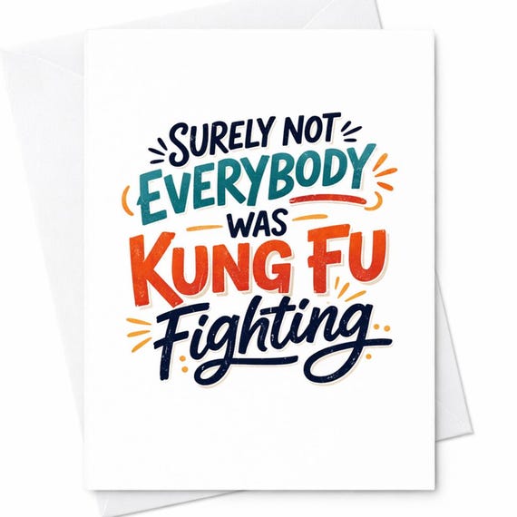 Surely Not Everybody Was Kung Fu Fighting Funny Birthday Card Music Humor Gift C38