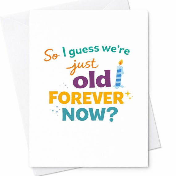 Funny Birthday Card Old Forever Now Humor Gift Aging Joke C42