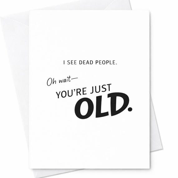 Funny Birthday Card I See Dead People You’re Just Old Humor Gift C47
