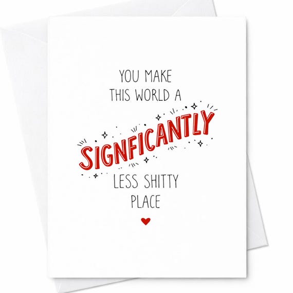 Funny Appreciation Card Sarcastic Humor Less Shitty World Adult Joke Gift C56