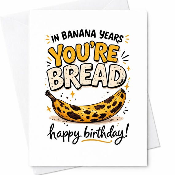 Funny Banana Birthday Card In Banana Years You’Re Bread Pun Humor Cute Food Joke Gift For Friend C70