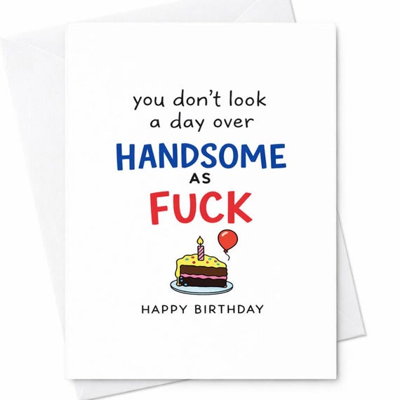 Funny Rude Naughty Handsome As Fuck Look Day Over Birthday Card Husband Boyfriend Friend C85