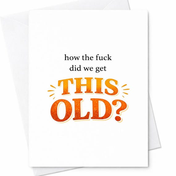 Funny How Did We Get This Old Birthday Card Aging Humor Sarcastic Gift For Friend Mom Dad C66