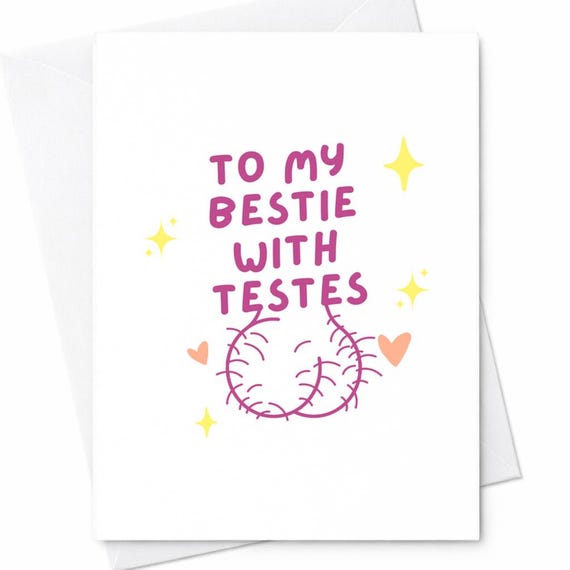 Rude Funny Naughty Bestie With Testes Pun Birthday Card Friend Boyfriend Husband Brother Coworker C78