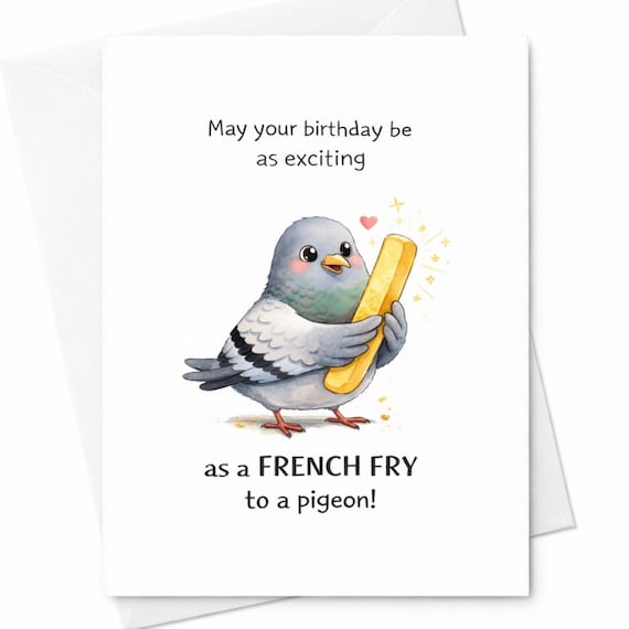Funny French Fry To A Pigeon Food Joke Birthday Card Friend Coworker Boyfriend C88