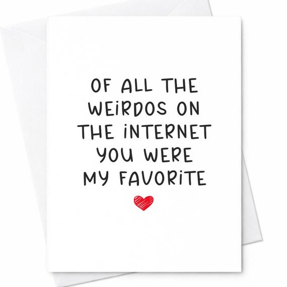 Funny Sarcastic Weirdos On The Internet Valentine Anniversary Card Husband Boyfriend Online Dating C102