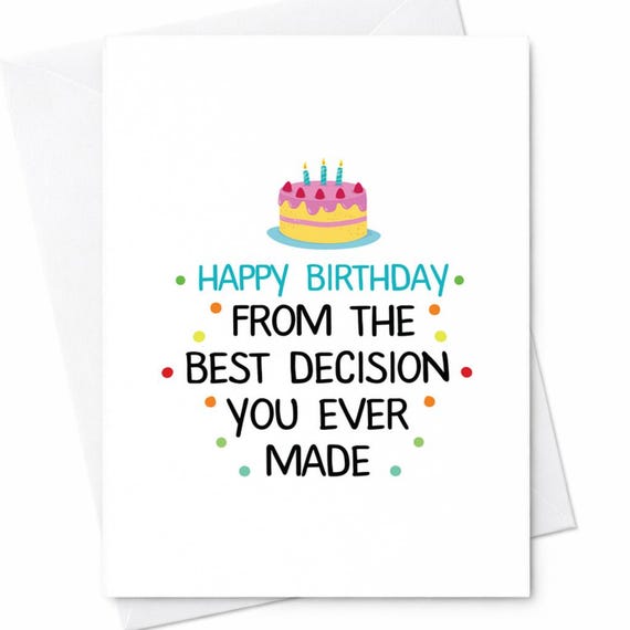 Sarcastic Happy Birthday From The Best Decision You Ever Made Partner Friend C113