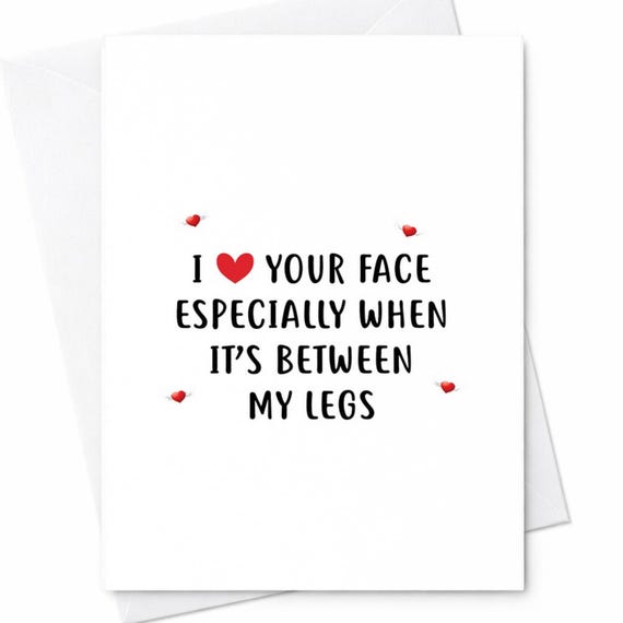 Funny Naughty I Love Your Face Between My Legs Valentine Anniversary Card Husband Boyfriend C114