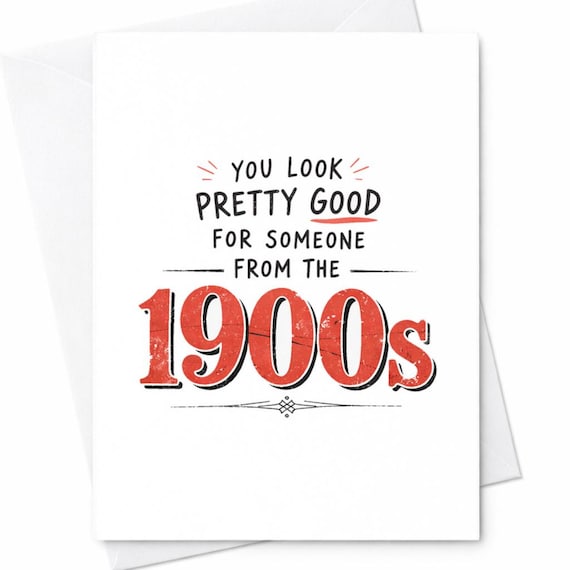 You Look Pretty Good For Someone From The 1900s Funny Birthday Card Retro Humor Card Vintage Birthday Card For Friend Him Her  C146