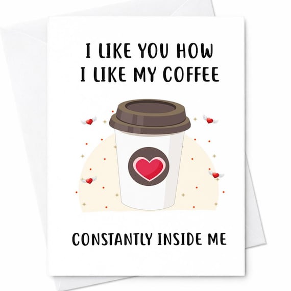 Funny Naughty Coffee Constantly Inside Me Valentine Anniversary Card Husband Boyfriend C116