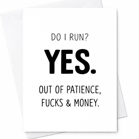Do I Run Out Of Patience Fucks & Money Funny Sarcastic Birthday Card Husband Wife Friend Partner C151