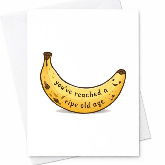 You've Reached A Ripe Old Age Funny Banana Pun Birthday Card Dad Mom Grandpa Friend C165