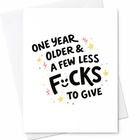 One Year Older A Few Less Fucks To Give Funny Rude Sarcastic Birthday Card Best Friend Bestie Partner C168