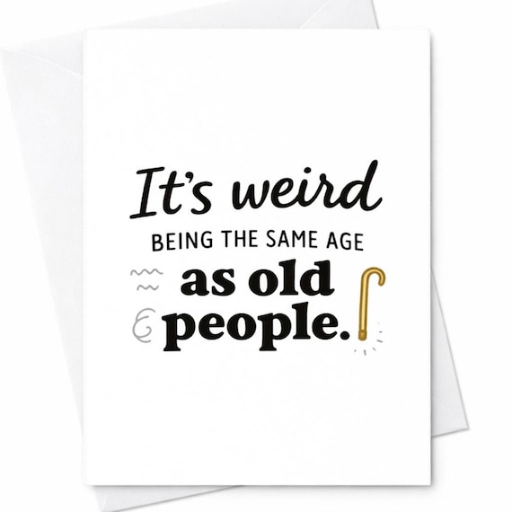 Funny Sarcastic Birthday Card for Husband Wife Friend Partner - It's Weird Being The Same Age As Old People - Snarky Greeting C169