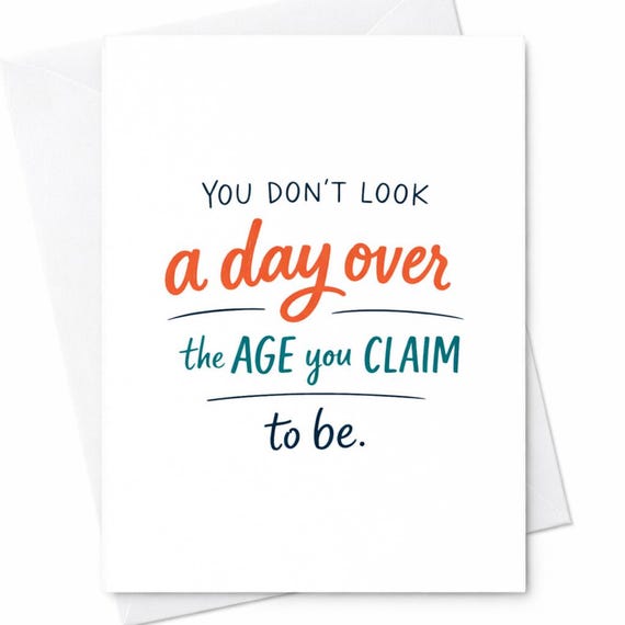 Funny Age Claim Birthday Card You Dont Look A Day Over Joke Birthday Card Sarcastic Birthday Card For Friend Adult Humor Gift C191