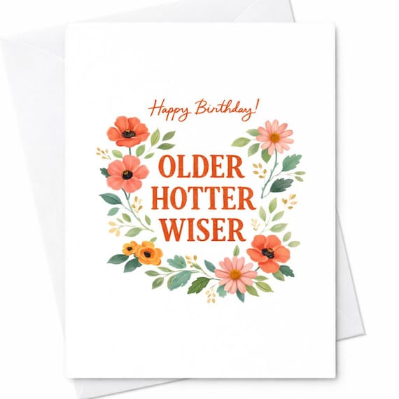 Floral Birthday Card Older Hotter Wiser Funny Birthday Card For Her Pretty Flower Birthday Card Cute Birthday Gift For Friend Wife Mom C192