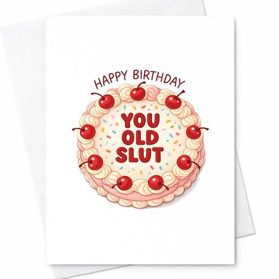 Happy Birthday You Old Slut Funny Rude Offensive Birthday Card Bestie Best Friend Partner C166
