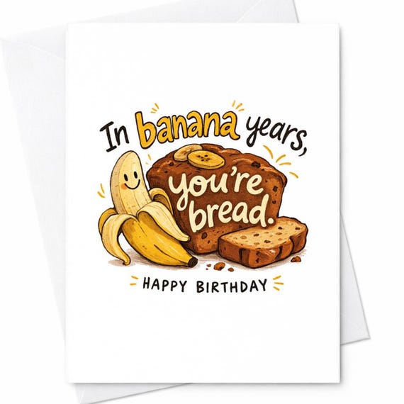 Banana Bread Birthday Card Funny Banana Years Pun Card Cute Food Humor Birthday Card For Friend Mom Dad Husband Wife Gift C180