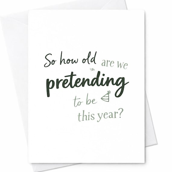 Funny Age Pretending Birthday Card Sarcastic Birthday Card For Friend Adult Humor Birthday Card Joke Birthday Card Gift C184