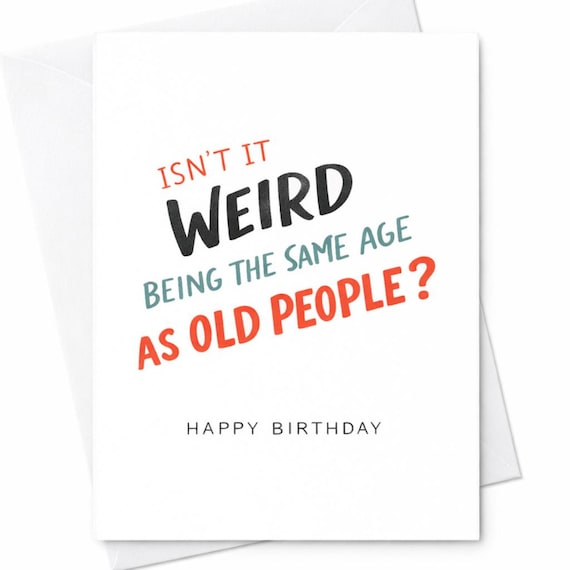 Funny Old Age Birthday Card with Weird Same Age Joke, Sarcastic Birthday Card for Friend, Adult Humor, Snarky Greeting Card C185