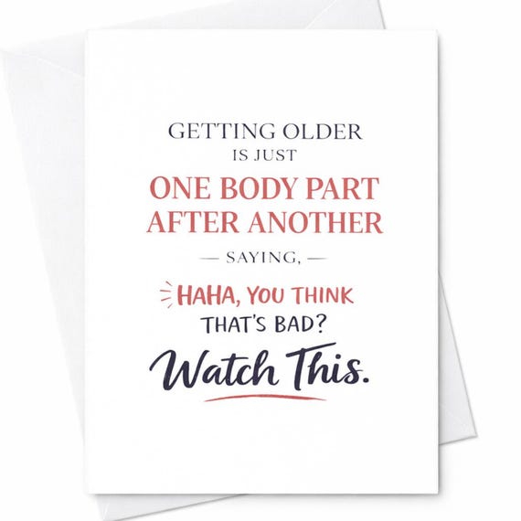 Funny Birthday Card Getting Older Card Sarcastic Birthday Card Aging Humor Card Funny Birthday Card For Friend Coworker C202