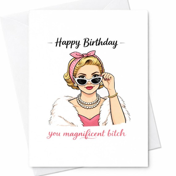 Funny Sassy Magnificent Bitch Birthday Card Rude Glam Woman Humor Gift For Best Friend Sister Girlfriend Wife C214