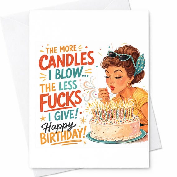 Funny Birthday Card - The Less Fucks I Give - Rude Offensive Joke for Best Friend, Sister, Coworker, or Wife - Wicked Humor C224
