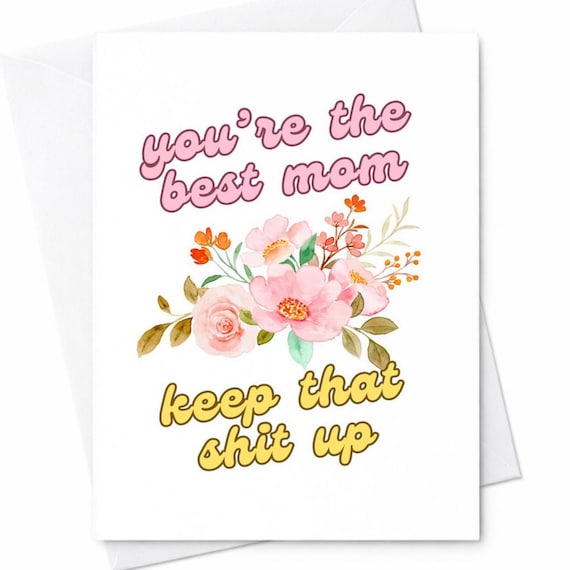 You're The Best Mom Keep That Shit Up Mothers Day Card Funny Rude Humor Gift For Mom From Daughter Son C229