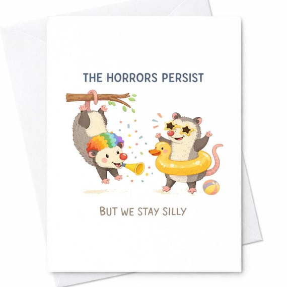 Cute Possum Silly Humor Birthday Card The Horrors Persist But We Stay Silly Funny Animal Joke Gift For Friend C216
