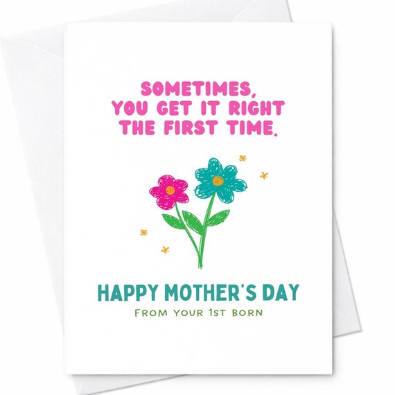 Sometimes You Get It Right The First Time Happy Mother’s Day From Your 1st Born Funny Mom Card From Son Daughter Humor Gift C249