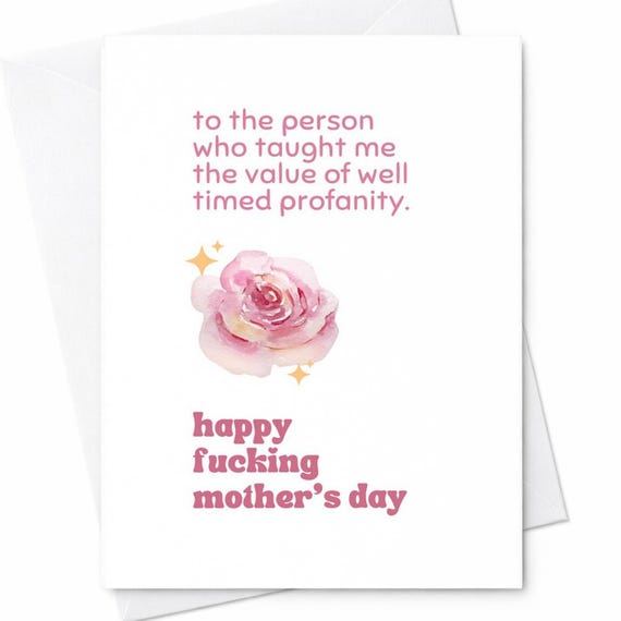 To The Person Who Taught Me The Value Of Well Timed Profanity Happy Fucking Mother’s Day Card Funny Rude Mom Card Adult Humor Gift C250