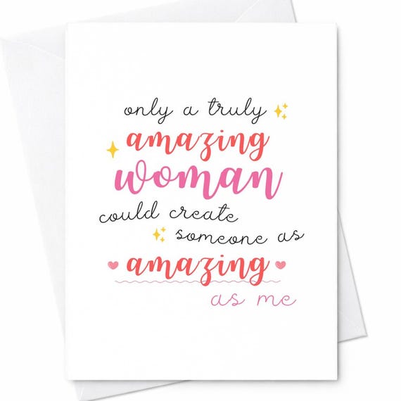 Only A Truly Amazing Woman Could Create Someone As Amazing As Me Mother’s Day Card Funny Cute Appreciation For Mom From Daughter Son C254