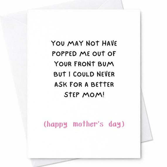 You May Not Have Popped Me Out Of Your Front Bum But I Could Never Ask For A Better Step Mom Funny Mother’s Day Card C266