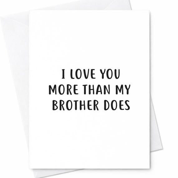 I Love You More Than My Brother Does Funny Love Card Romantic Anniversary Valentine’s Card For Boyfriend Girlfriend Husband Wife C245