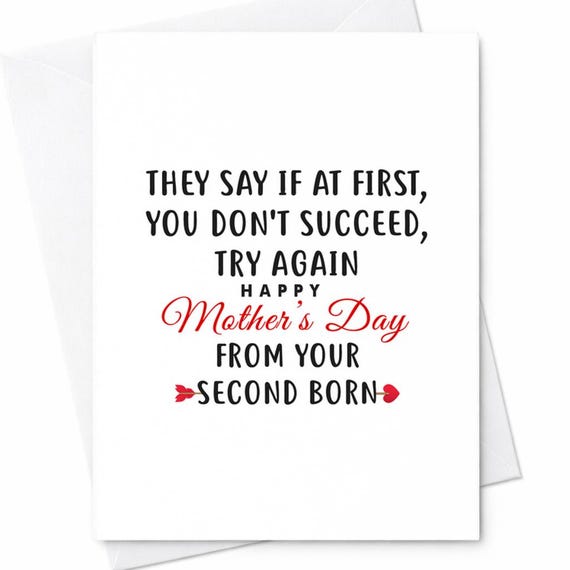 They Say If At First You Don’t Succeed Try Again Happy Mother’s Day From Your Second Born Funny Mom Card From Son Daughter Humor Gift C248