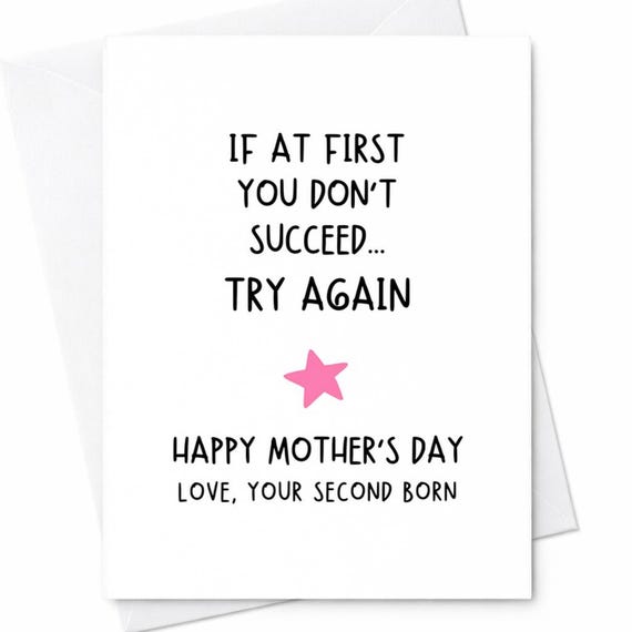 If At First You Don’t Succeed Try Again Funny Mother’s Day Card From Your Second Born Humor Card From Son Daughter C260