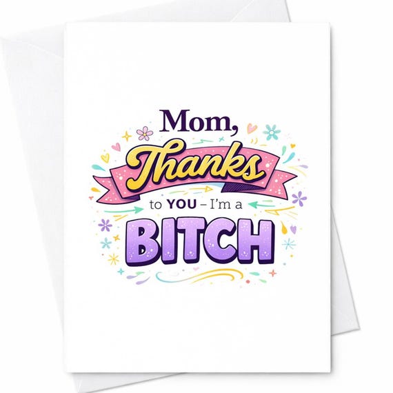 Funny Sarcastic Mom Mother's Day Card Thanks To You I'm A Bitch Card Adult Humor Gift From Daughter Son Bold Mom Card C312