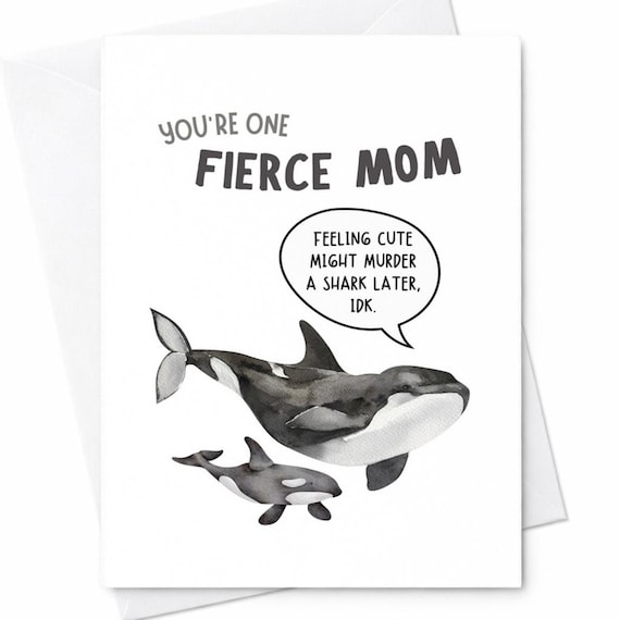 Fierce Mom Mother's Day Card Funny Orca Whale Card Feeling Cute Might Murder A Shark Humor Card From Kids Unique Gift C298
