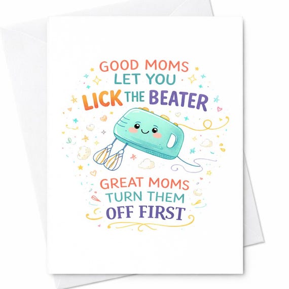Mixer Beater Baking Mom Card Good Moms Let You Lick The Beater Great Moms Turn Them Off First Funny Mother's Day Gift C321