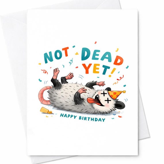 Possum Birthday Card Not Dead Yet Funny Birthday Card Cute Animal Humor Card Aging Joke Birthday Gift For Friend C335