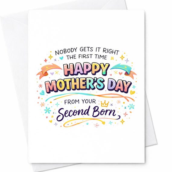 Second Born Mother's Day Card Funny Nobody Gets It Right First Time Happy Mother's Day From Your Second Born Humor Gift C319