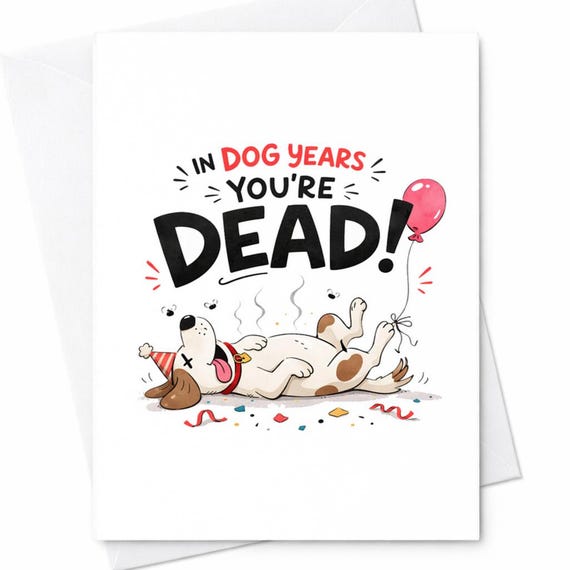 Dog Years Birthday Card You're Dead Funny Dog Birthday Card Dark Humor Birthday Card Aging Joke Gift For Friend C337