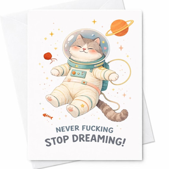 Funny Cat Birthday Card Never Fucking Stop Dreaming Space Cat Birthday Card Cute Astronaut Cat Card Motivational Funny Birthday Gift C351