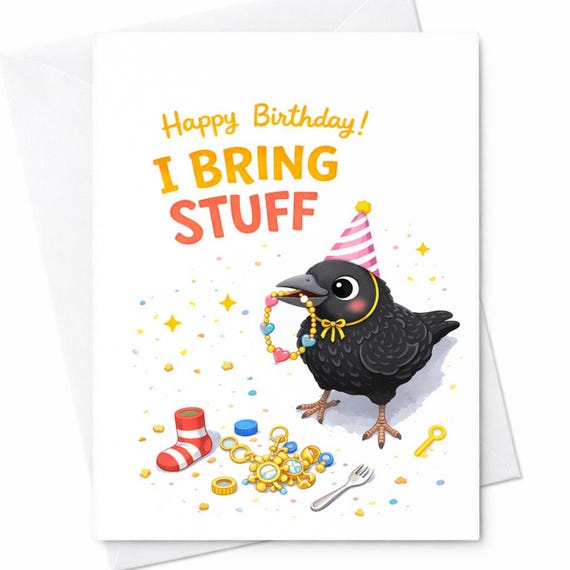 Funny Bird Birthday Card with Crow Saying 'I Bring Stuff' - Cute Animal Birthday Card for Friend, Funny Cat Birthday Card C353