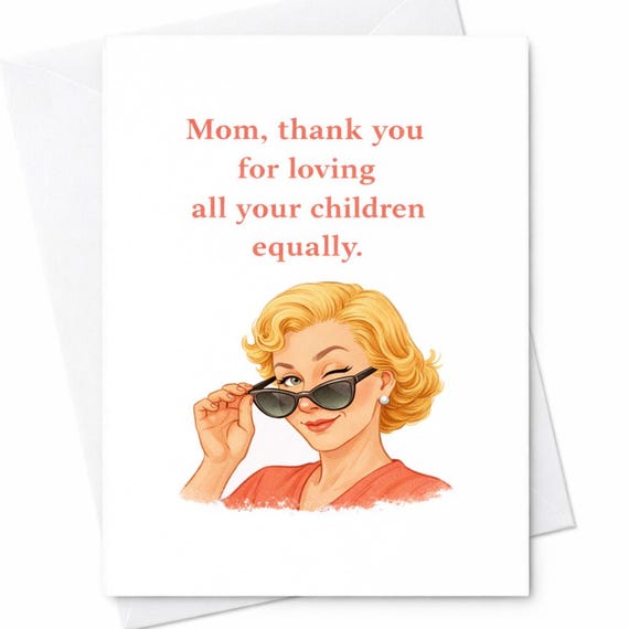 Funny Mom Card Loving All Your Children Equally Sarcastic Mother's Day Card Humor Card From Daughter Son Gift C332